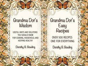 Two covers put together - oldfashioned floral and butterfly patter - one says Grandma Dot's Wisdom and the othe says Grandma Dot's Easy Recipes